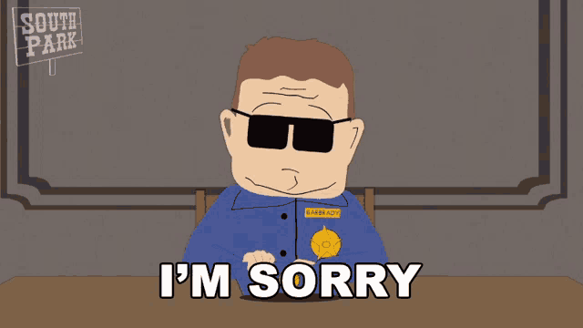 a south park character says i 'm sorry while wearing sunglasses