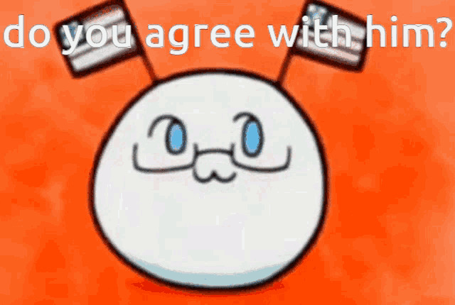 a picture of a cartoon character with the words do you agree with him written below it
