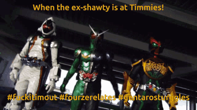 three kamen riders are standing next to each other with a caption that says when the ex-shawty is at timmies
