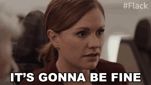 a woman says it 's gonna be fine in a gif