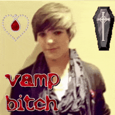 a picture of a young man with the words vamp bitch on the bottom