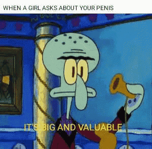 squidward from spongebob squarepants is holding a trumpet and says it 's big and valuable .