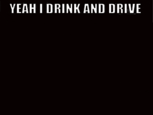 a poster that says yeah drink and drive drink and drive impact on it
