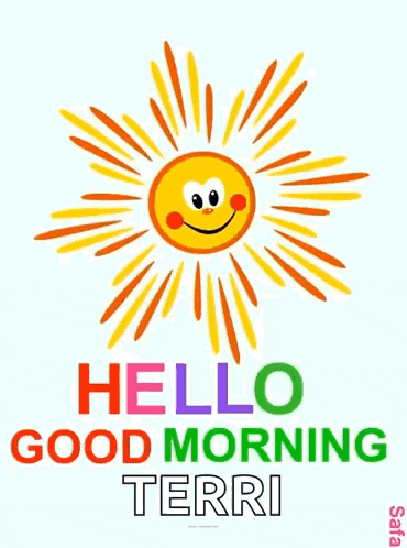 a cartoon sun with a smiling face and the words `` hello good morning terri '' written below it .