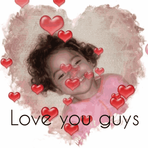 a picture of a little girl surrounded by hearts with the words love you guys below it