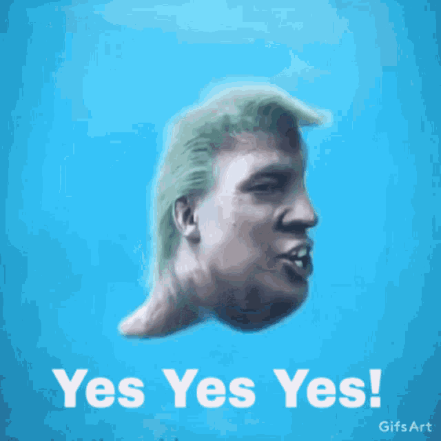 a picture of donald trump with the words yes yes yes written below him