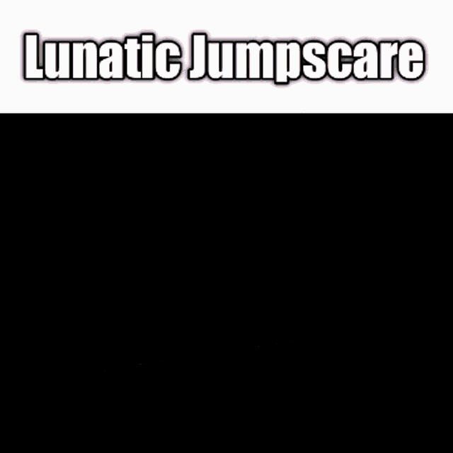 a picture of a girl with the words lunatic jumpscare