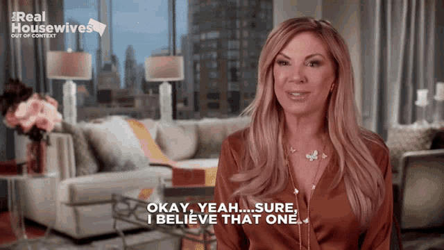 a woman says " okay yeah ... sure i believe that one "