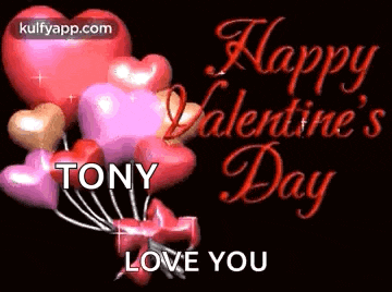 happy valentine 's day tony love you with hearts and balloons