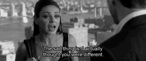 a woman is talking to a man in a black and white photo and says the sad thing is , actually thought you were different .
