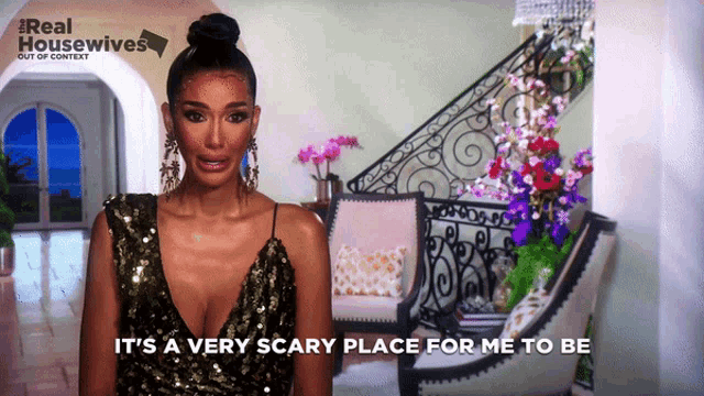 a woman says it 's a very scary place for me to be on a real housewives ad