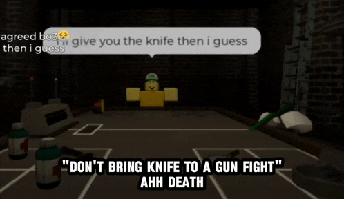 a screenshot of a video game that says " don t bring knife to a gun fight "