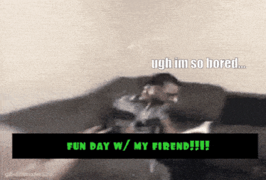 a gif of a man sitting on a couch with the caption ugh im so bored fun day w / my firend