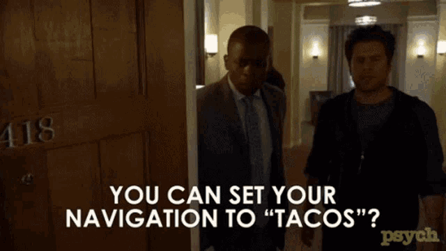 two men standing in a hallway with the words " you can set your navigation to " tacos "