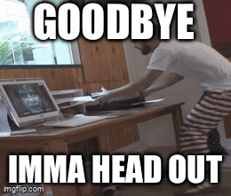 Imma Head Out Goodbye GIF - Imma Head Out Goodbye Ight Imma Head Out GIFs
