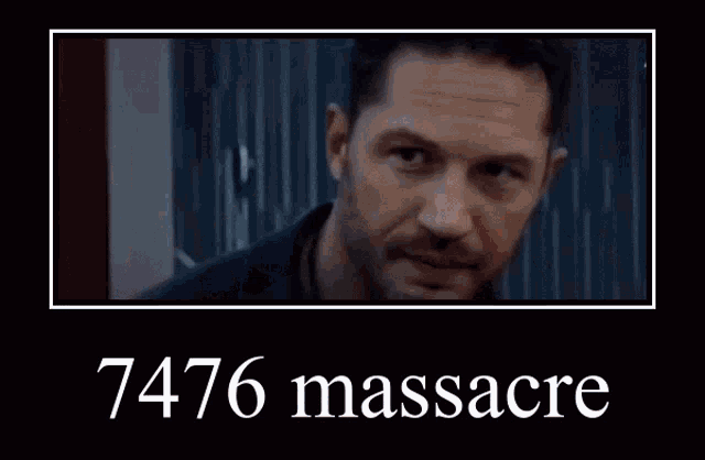 a picture of a man with the words 7476 massacre below it