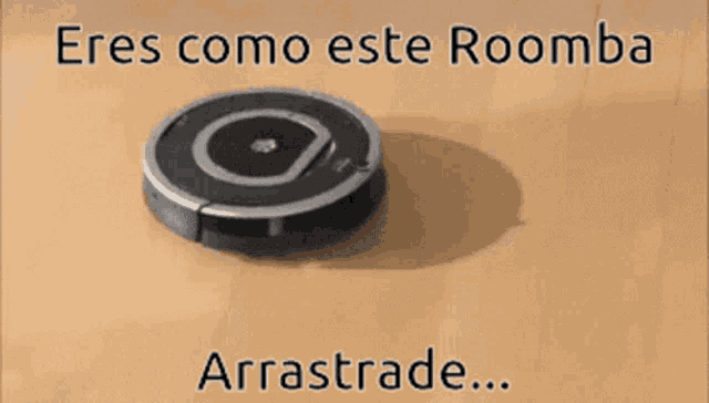 a picture of a vacuum cleaner with the words eres como este roomba arrastrade below it