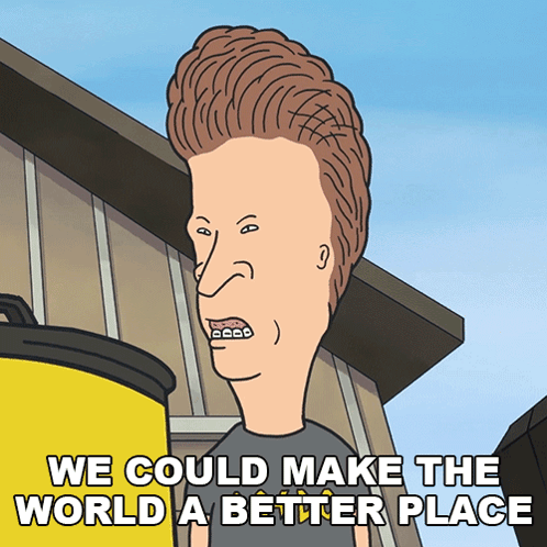 We Could Make The World A Better Place Butt-head GIF - We Could Make The World A Better Place Butt-head Mike Judge'S Beavis And Butt-head GIFs
