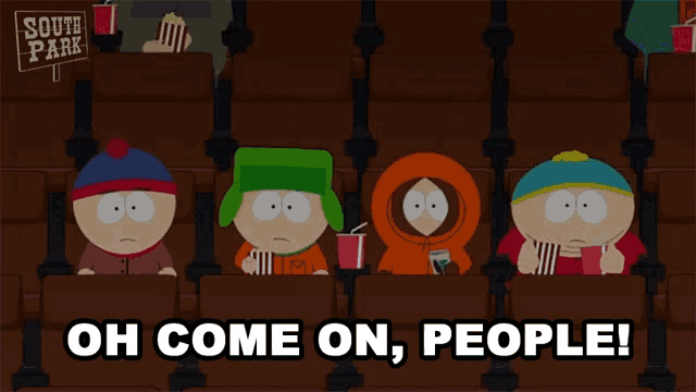 a cartoon of south park characters sitting in a theater says oh come on people