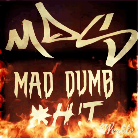 a sign that says mad dumb shit with flames behind it