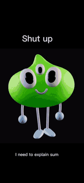 a green cartoon character with purple arms and legs and the words shut up i need to explain sum