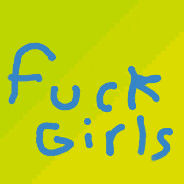 a yellow and green background with blue text that says fuck girl