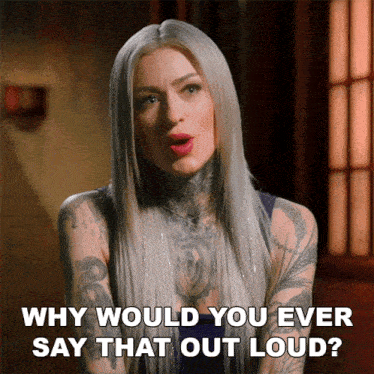Why Would You Ever Say That Out Loud Ryan Ashley GIF - Why Would You Ever Say That Out Loud Ryan Ashley Ink Master GIFs