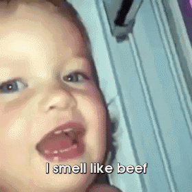 a baby is saying i smell like beef