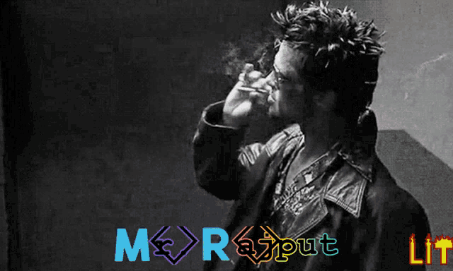 a black and white photo of a man smoking a cigarette with the words mor at put lit written below him
