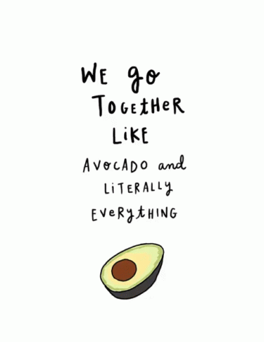 We Go Together Like Avocado And Literally Everything GIF - Together Perfect Pair Avocado GIFs