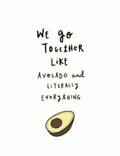 a drawing of an avocado with the words we go together like avocado and literally everything below it