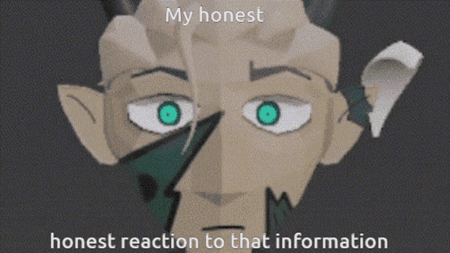 a cartoon of a man with green eyes and the words my honest honest reaction to that information .