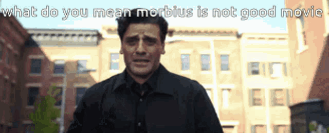 a man is standing in front of a building with the words what do you mean morbidus is not good movie