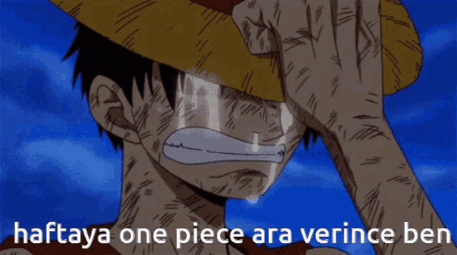 a man in a straw hat is crying with the words haftaya one piece ara verince ben