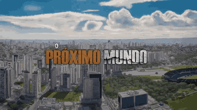 an aerial view of a city with o proximo mundo written in orange letters