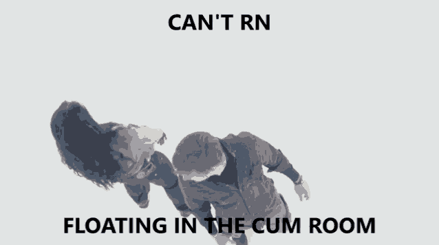 a man laying on his back with the words can 't rn floating in the cum room