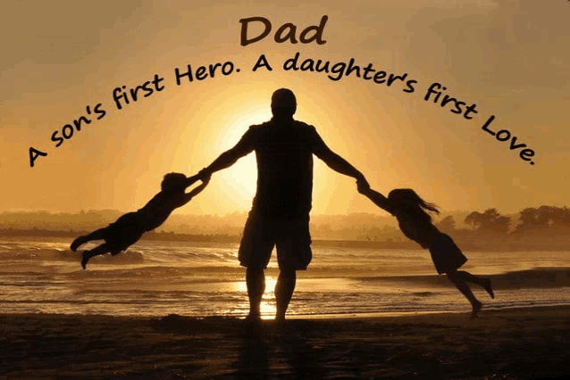 a father holds his two daughters in his arms with the words dad a son 's first hero a daughter 's first love above