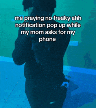a man is praying no freaky ahh notification pop up while my mom asks for my phone ..