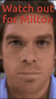 a close up of a man 's face with the words watch out for milton