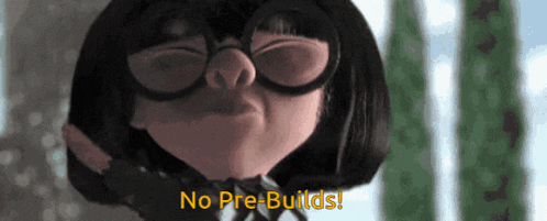 a cartoon character says no pre-builds