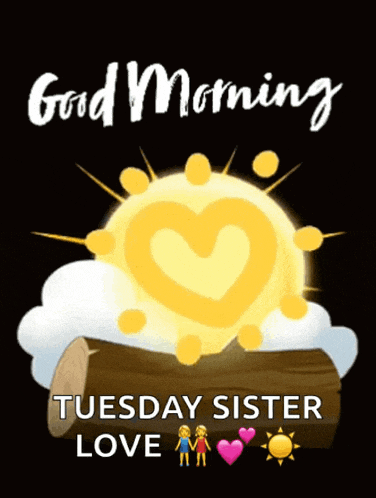 a poster that says good morning tuesday sister love with a heart shaped sun