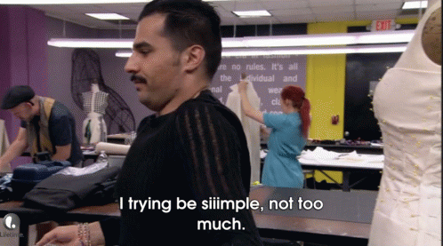 Be Simple GIF - I Trying Be Simple Not Too Much Competition Project Runaway GIFs