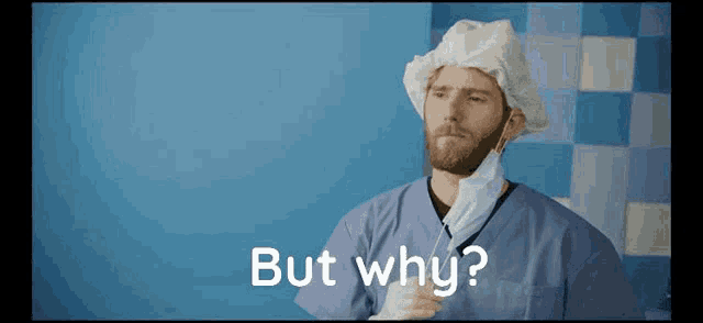a man with a beard wearing a surgical cap and mask says " but why "