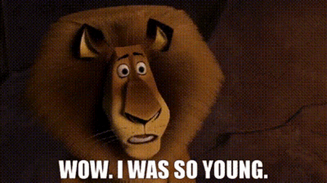 a cartoon lion says wow . i was so young .