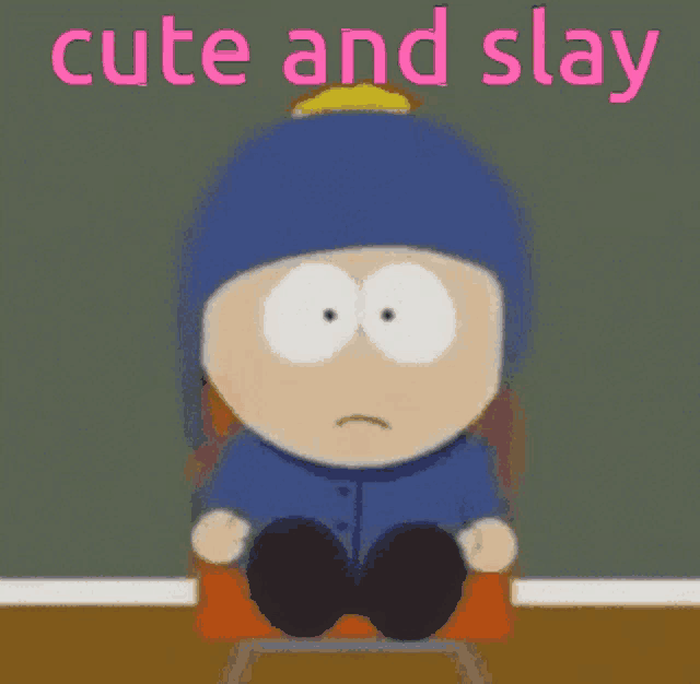 a south park character is sitting in a chair with the words cute and slay behind him