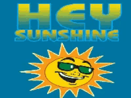 a cartoon sun with sunglasses and the words hey sunshine