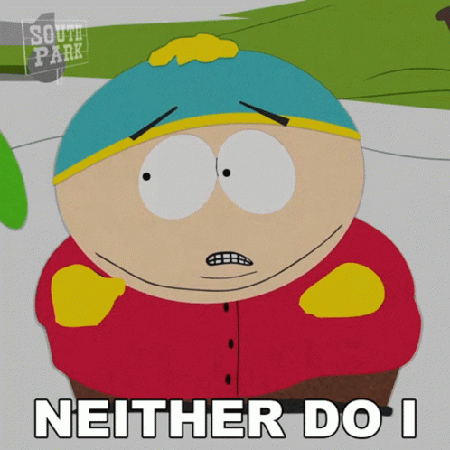 Neither Do I Eric Cartman GIF - Neither Do I Eric Cartman South Park GIFs