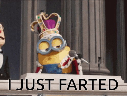 a picture of a minion wearing a crown with the words " i just farted " below him