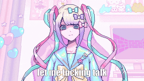 a pixel art drawing of a girl with the words let me fucking talk