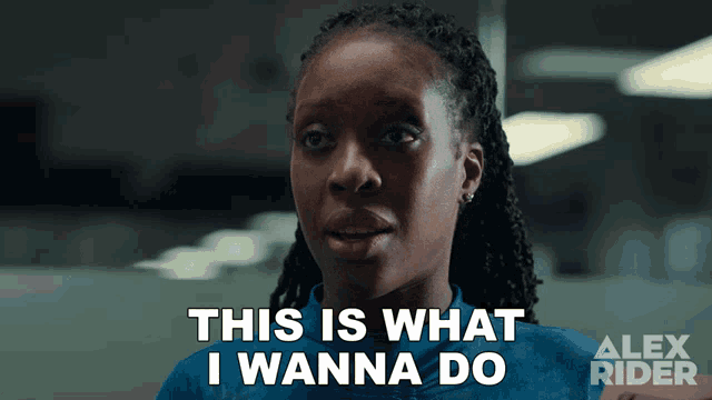 a woman says " this is what i wanna do " in a alex rider ad